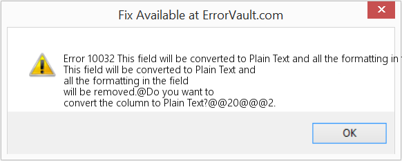 Fix This field will be converted to Plain Text and all the formatting in the field will be removed (Error Code 10032)