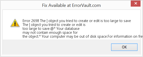 Fix The | object you tried to create or edit is too large to save (Error Code 2698)