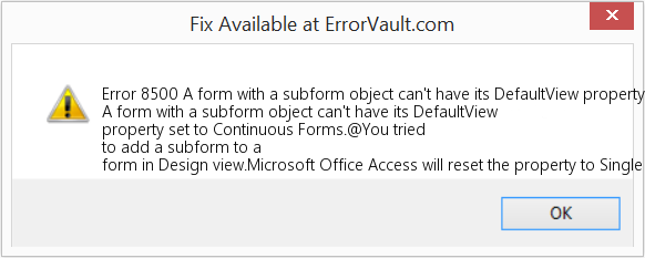 Fix A form with a subform object can't have its DefaultView property set to Continuous Forms (Error Code 8500)