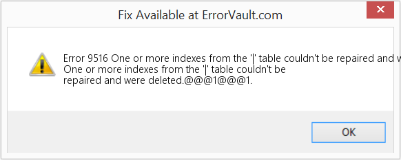 Fix One or more indexes from the '|' table couldn't be repaired and were deleted (Error Code 9516)