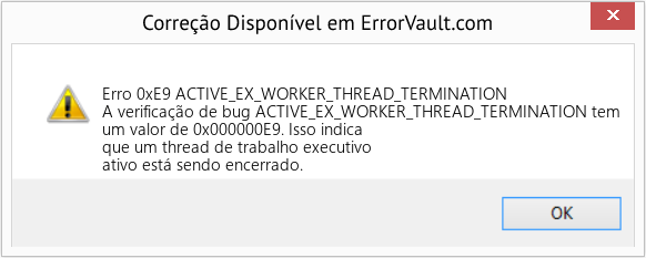 Fix ACTIVE_EX_WORKER_THREAD_TERMINATION (Error Erro 0xE9)
