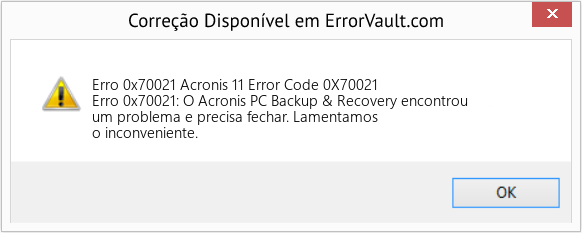 Fix Acronis 11 Error Code 0X70021 (Error Erro 0x70021)