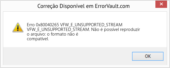 Fix VFW_E_UNSUPPORTED_STREAM (Error Erro 0x80040265)