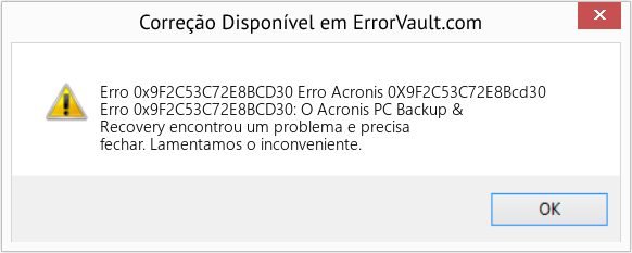 Fix Erro Acronis 0X9F2C53C72E8Bcd30 (Error Erro 0x9F2C53C72E8BCD30)
