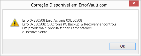 Fix Erro Acronis 0Xb50508 (Error Erro 0xB50508)