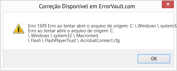Fix Erro ao tentar abrir o arquivo de origem: C: \ Windows \ system32 \ Macromed \ Flash \ FlashPlayerTrust \ AcrobatConnect (Error Erro 1309)
