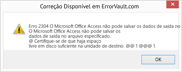 Fix O Microsoft Office Access não pode salvar os dados de saída no arquivo especificado (Error Erro 2304)