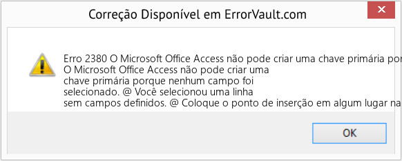 Fix O Microsoft Office Access não pode criar uma chave primária porque nenhum campo foi selecionado (Error Erro 2380)