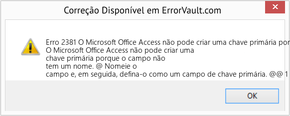 Fix O Microsoft Office Access não pode criar uma chave primária porque o campo não tem um nome (Error Erro 2381)