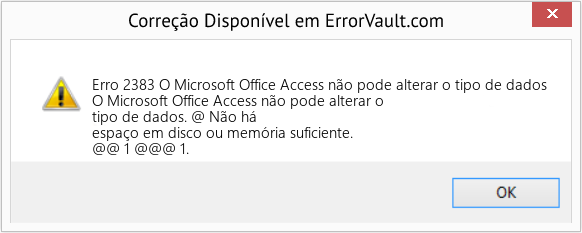 Fix O Microsoft Office Access não pode alterar o tipo de dados (Error Erro 2383)