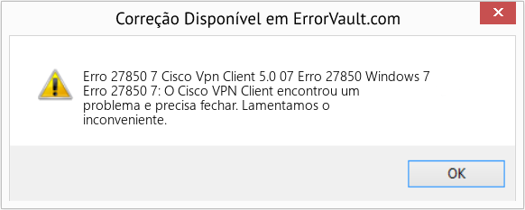 Fix Cisco Vpn Client 5.0 07 Erro 27850 Windows 7 (Error Erro 27850 7)