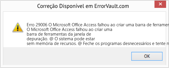 Fix O Microsoft Office Access falhou ao criar uma barra de ferramentas da janela de depuração (Error Erro 29006)