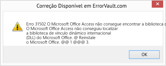 Fix O Microsoft Office Access não consegue encontrar a biblioteca de vínculo dinâmico (DLL) internacional do Microsoft Office (Error Erro 31502)