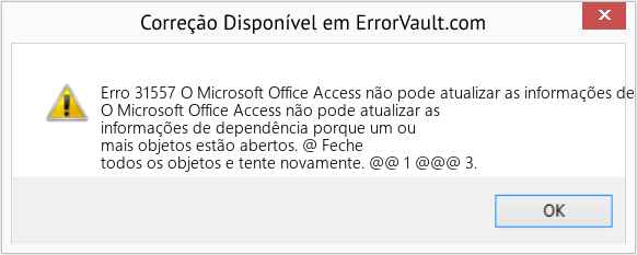 Fix O Microsoft Office Access não pode atualizar as informações de dependência porque um ou mais objetos estão abertos (Error Erro 31557)