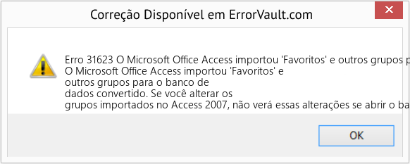 Fix O Microsoft Office Access importou 'Favoritos' e outros grupos para o banco de dados convertido (Error Erro 31623)
