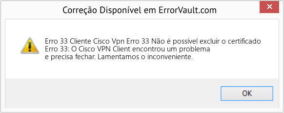 Fix Cliente Cisco Vpn Erro 33 Não é possível excluir o certificado (Error Erro 33)