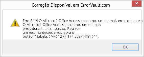 Fix O Microsoft Office Access encontrou um ou mais erros durante a conversão (Error Erro 8414)