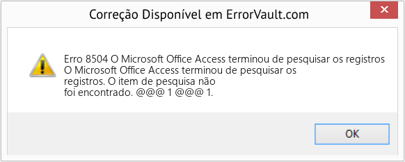 Fix O Microsoft Office Access terminou de pesquisar os registros (Error Erro 8504)