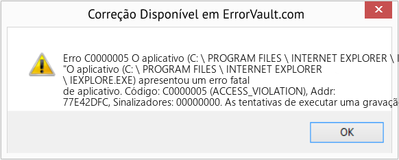 Fix O aplicativo (C: \ PROGRAM FILES \ INTERNET EXPLORER \ IEXPLORE.EXE) apresentou um erro fatal de aplicativo (Error Erro C0000005)