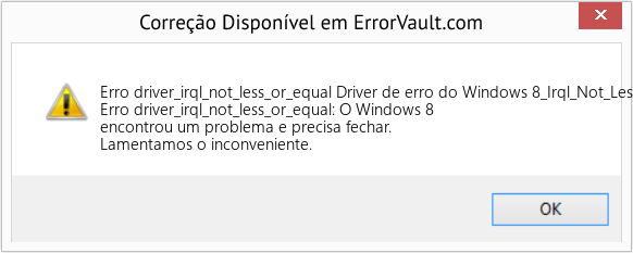 Fix Driver de erro do Windows 8_Irql_Not_Less_Or_Equal (Error Erro driver_irql_not_less_or_equal)