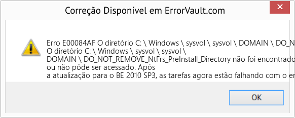 Fix O diretório C: \ Windows \ sysvol \ sysvol \ DOMAIN \ DO_NOT_REMOVE_NtFrs_PreInstall_Directory não foi encontrado ou não pôde ser acessado (Error Erro E00084AF)