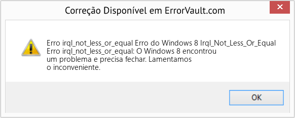 Fix Erro do Windows 8 Irql_Not_Less_Or_Equal (Error Erro irql_not_less_or_equal)