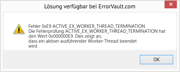 Fix ACTIVE_EX_WORKER_THREAD_TERMINATION (Error Fehler 0xE9)