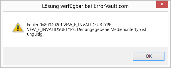 Fix VFW_E_INVALIDSUBTYPE (Error Fehler 0x80040201)