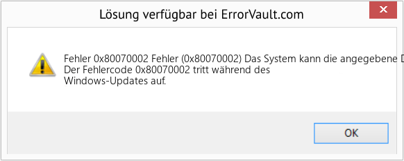 Fix Fehler (0x80070002) Das System kann die angegebene Datei nicht finden. (Error Fehler 0x80070002)