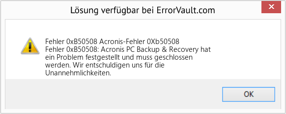 Fix Acronis-Fehler 0Xb50508 (Error Fehler 0xB50508)