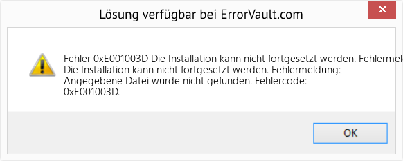 Fix Die Installation kann nicht fortgesetzt werden. Fehlermeldung: Angegebene Datei wurde nicht gefunden (Error Fehler 0xE001003D)