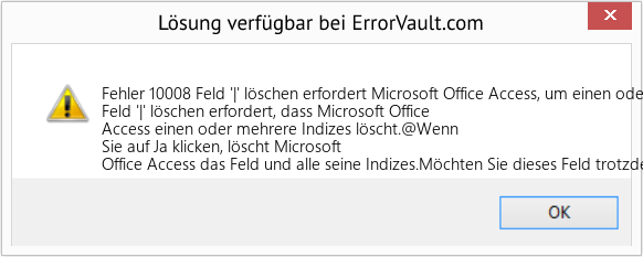 Fix Feld '|' löschen erfordert Microsoft Office Access, um einen oder mehrere Indizes zu löschen (Error Fehler 10008)