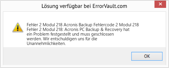 Fix Acronis Backup Fehlercode 2 Modul 218 (Error Fehler 2 Modul 218)