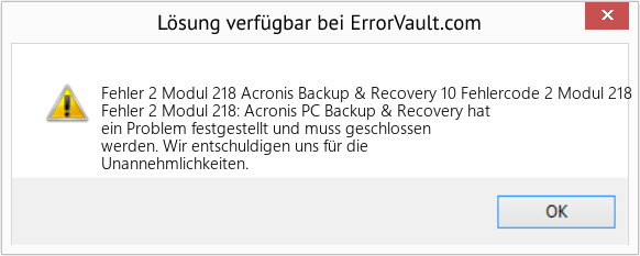 Fix Acronis Backup & Recovery 10 Fehlercode 2 Modul 218 (Error Fehler 2 Modul 218)