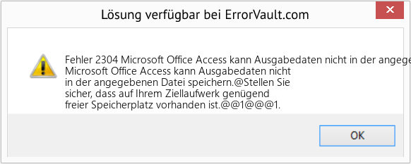 Fix Microsoft Office Access kann Ausgabedaten nicht in der angegebenen Datei speichern (Error Fehler 2304)