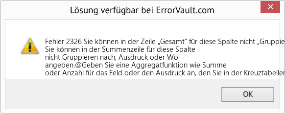 Fix Sie können in der Zeile „Gesamt“ für diese Spalte nicht „Gruppieren nach“, „Ausdruck“ oder „Wo“ angeben (Error Fehler 2326)