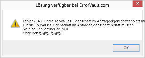 Fix Für die TopValues-Eigenschaft im Abfrageeigenschaftenblatt müssen Sie eine Zahl größer als Null eingeben (Error Fehler 2346)