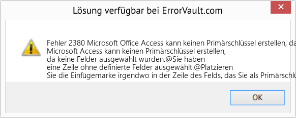 Fix Microsoft Office Access kann keinen Primärschlüssel erstellen, da keine Felder ausgewählt wurden (Error Fehler 2380)