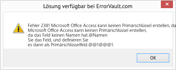 Fix Microsoft Office Access kann keinen Primärschlüssel erstellen, da das Feld keinen Namen hat (Error Fehler 2381)