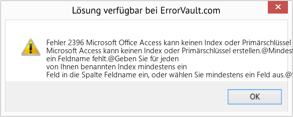 Fix Microsoft Office Access kann keinen Index oder Primärschlüssel erstellen (Error Fehler 2396)