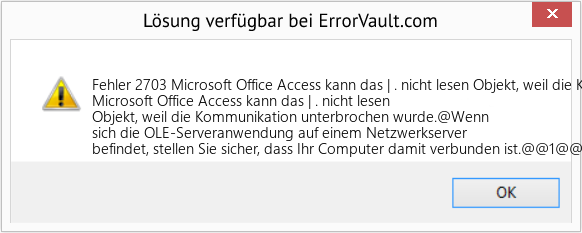 Fix Microsoft Office Access kann das | . nicht lesen Objekt, weil die Kommunikation unterbrochen wurde (Error Fehler 2703)