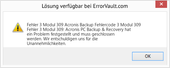 Fix Acronis Backup Fehlercode 3 Modul 309 (Error Fehler 3 Modul 309)
