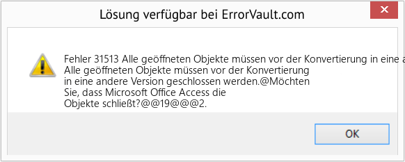 Fix Alle geöffneten Objekte müssen vor der Konvertierung in eine andere Version geschlossen werden (Error Fehler 31513)