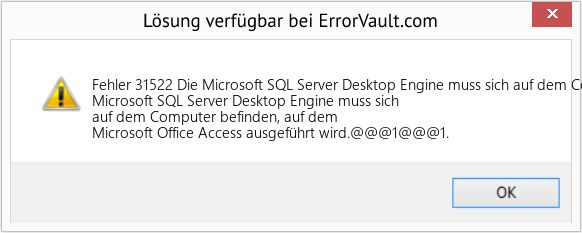 Fix Die Microsoft SQL Server Desktop Engine muss sich auf dem Computer befinden, auf dem Microsoft Office Access ausgeführt wird (Error Fehler 31522)