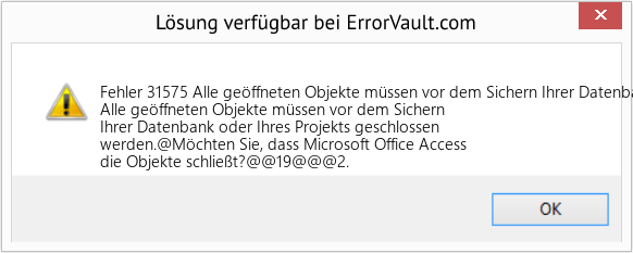 Fix Alle geöffneten Objekte müssen vor dem Sichern Ihrer Datenbank oder Ihres Projekts geschlossen werden (Error Fehler 31575)