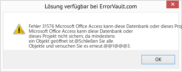 Fix Microsoft Office Access kann diese Datenbank oder dieses Projekt nicht sichern, da ein oder mehrere Objekte geöffnet sind (Error Fehler 31576)