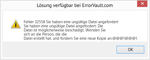 Fix Sie haben eine ungültige Datei angefordert (Error Fehler 32558)