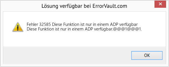 Fix Diese Funktion ist nur in einem ADP verfügbar (Error Fehler 32585)
