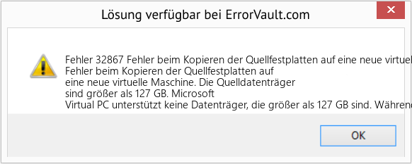 Fix Fehler beim Kopieren der Quellfestplatten auf eine neue virtuelle Maschine (Error Fehler 32867)
