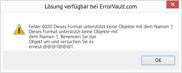 Fix Dieses Format unterstützt keine Objekte mit dem Namen '|' (Error Fehler 6020)